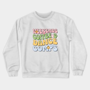 Weekends Coffee and Dance Comps Retro Dance Competition Teacher Coach Crewneck Sweatshirt